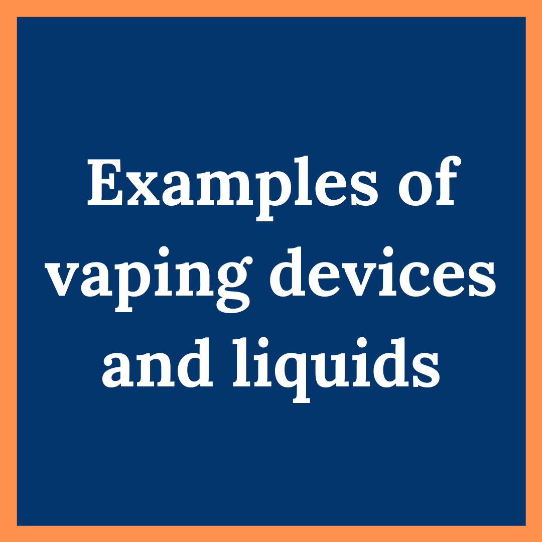 Examples of vaping devices and liquids